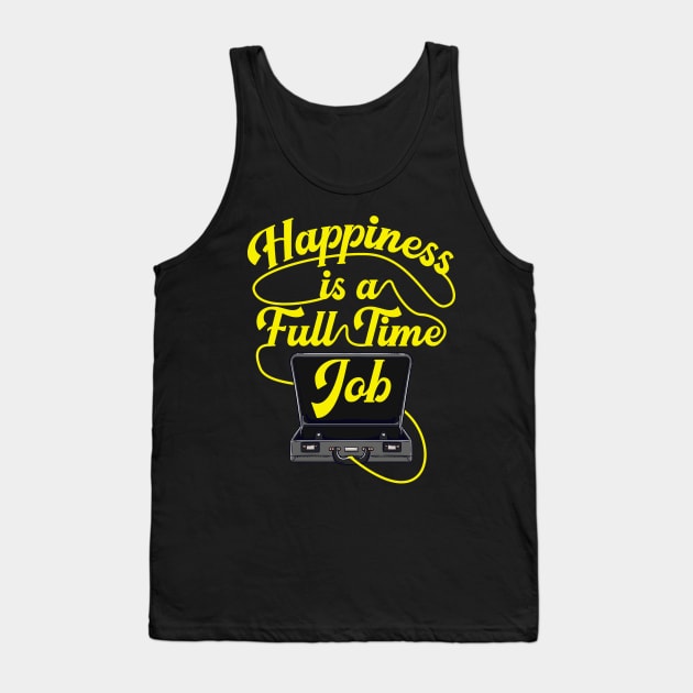 Happiness is a Full-Time Job Briefcase Cool Motivation tee Tank Top by Proficient Tees